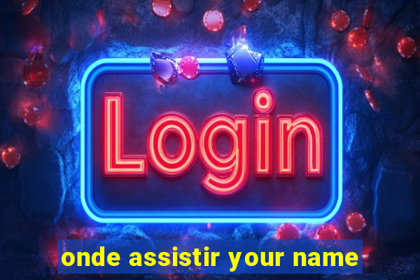 onde assistir your name